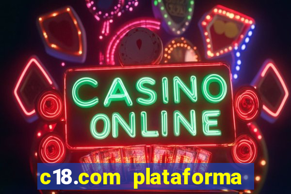 c18.com plataforma de jogos